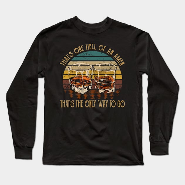 That's one hell of an amen That's the only way to go Glasses Wine Outlaw Music Lyrics Long Sleeve T-Shirt by Chocolate Candies